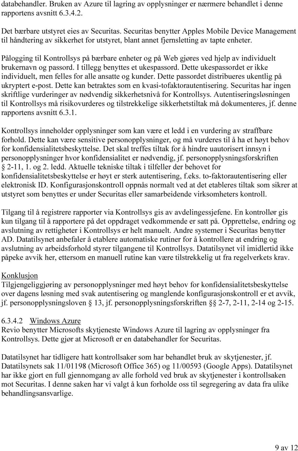 Pålogging til Kontrollsys på bærbare enheter og på Web gjøres ved hjelp av individuelt brukernavn og passord. I tillegg benyttes et ukespassord.