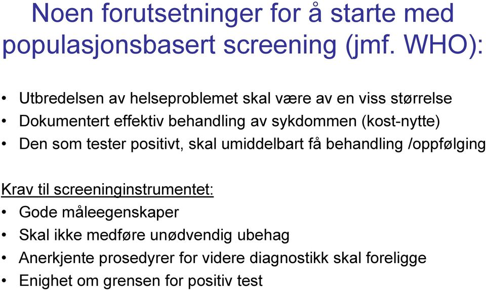 (kost-nytte) Den som tester positivt, skal umiddelbart få behandling /oppfølging Krav til