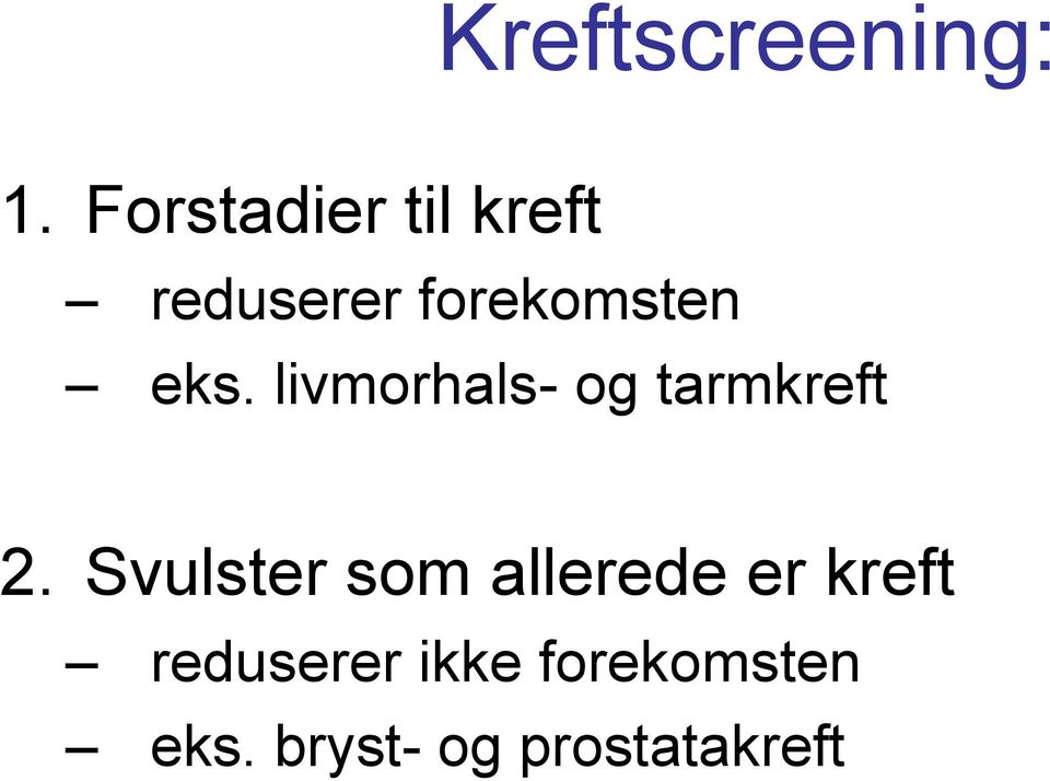 eks. livmorhals- og tarmkreft 2.