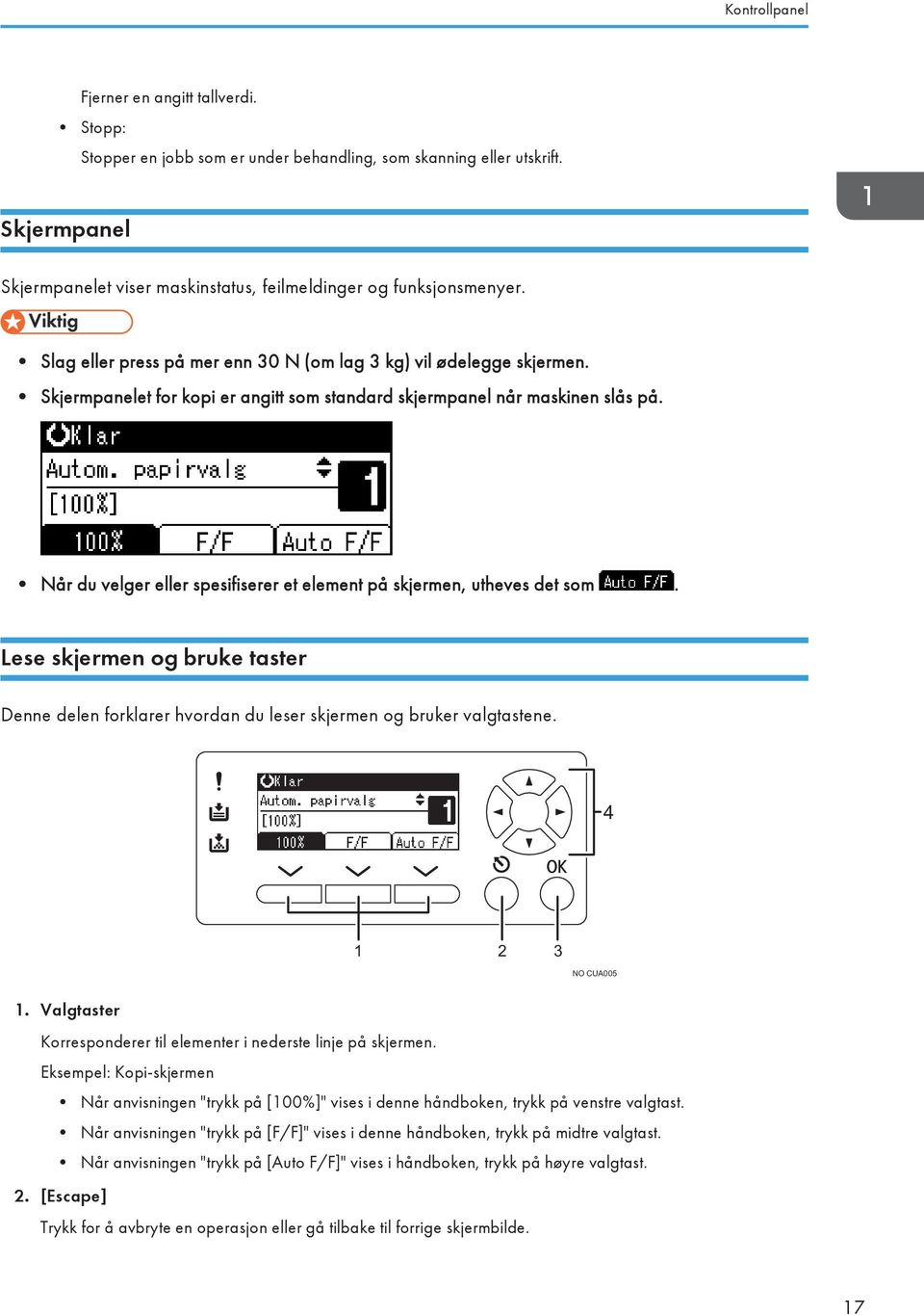 Når du velger eller spesifiserer et element på skjermen, utheves det som. Lese skjermen og bruke taster Denne delen forklarer hvordan du leser skjermen og bruker valgtastene. 4 1 2 3 NO CUA005 1.