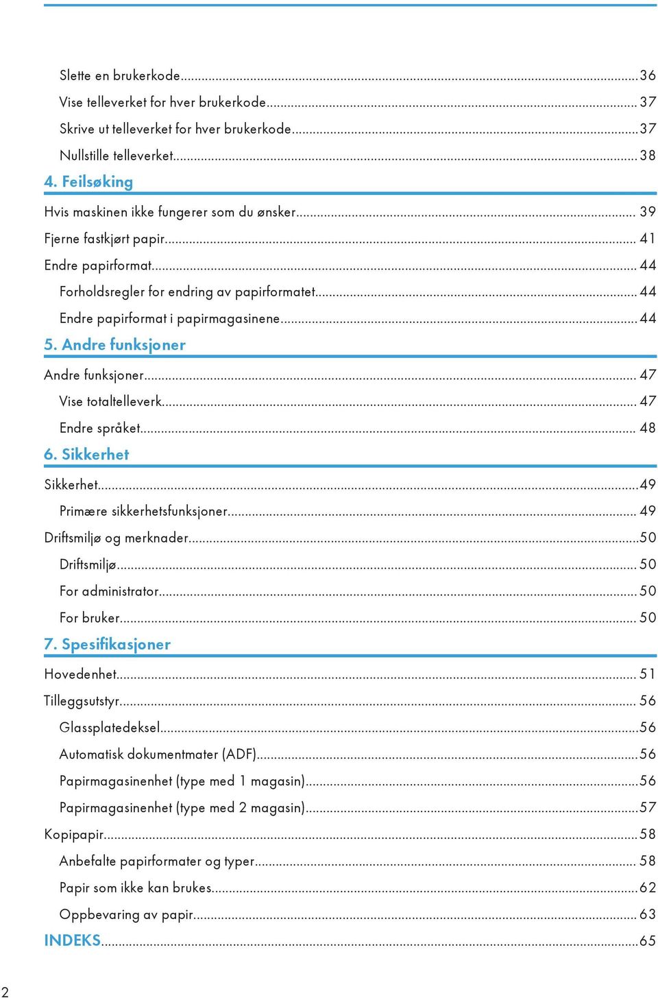 .. 47 Vise totaltelleverk... 47 Endre språket... 48 6. Sikkerhet Sikkerhet...49 Primære sikkerhetsfunksjoner... 49 Driftsmiljø og merknader...50 Driftsmiljø... 50 For administrator... 50 For bruker.