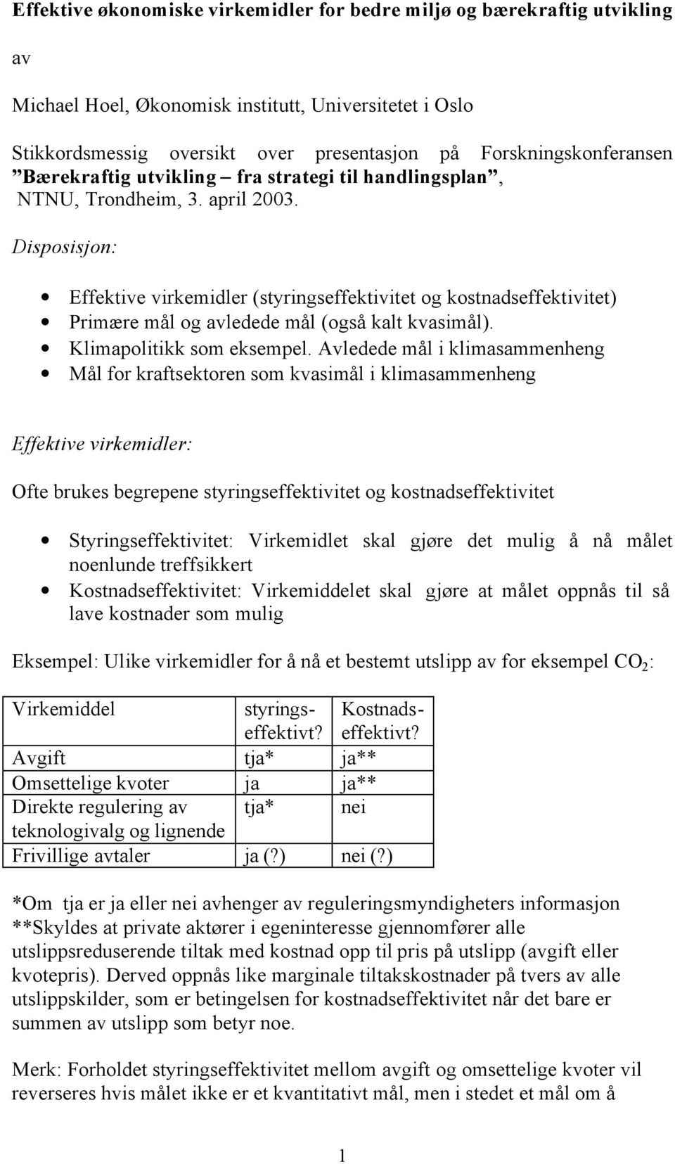 Disposisjon: Effektive virkemidler (styringseffektivitet og kostnadseffektivitet) Primære mål og avledede mål (også kalt kvasimål). Klimapolitikk som eksempel.