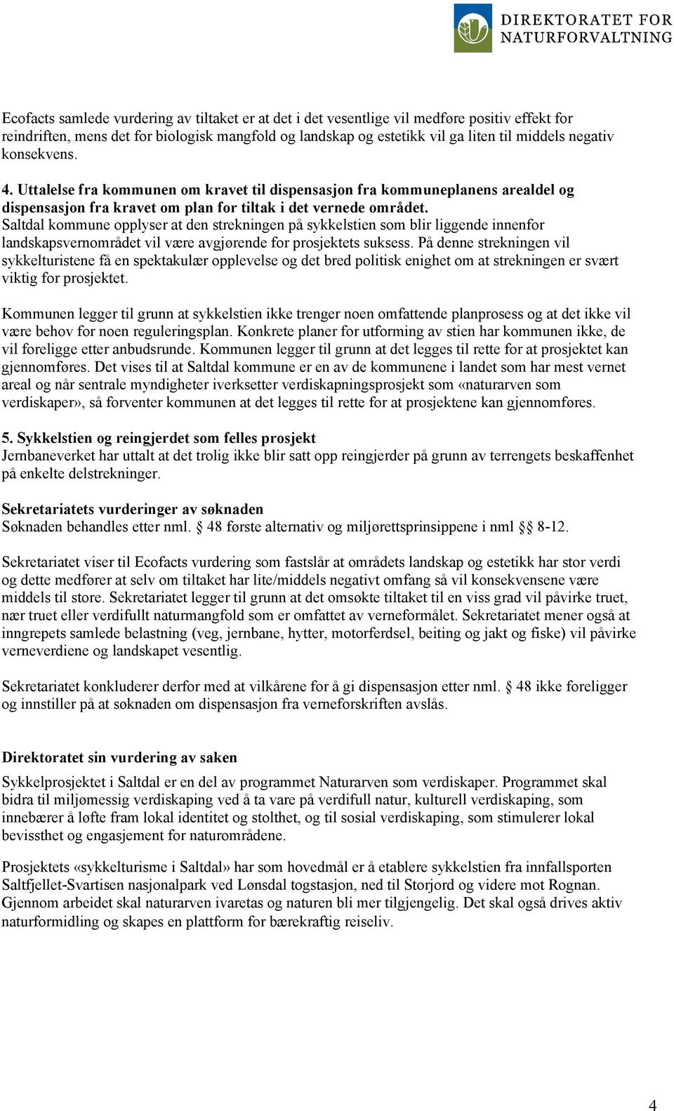 Saltdal kommune opplyser at den strekningen på sykkelstien som blir liggende innenfor landskapsvernområdet vil være avgjørende for prosjektets suksess.