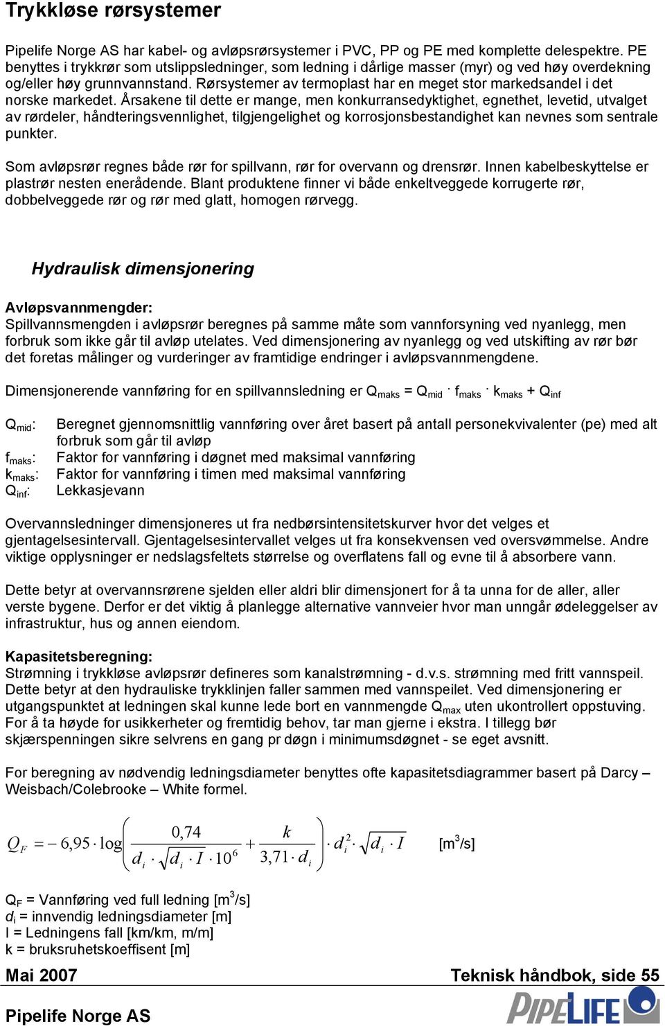 Årakene t dette er mange, men konkurranedyktghet, egnethet, evetd, utvaget av rørdeer, håndterngvennghet, tgjengeghet og korrojonbetandghet kan nevne om entrae punkter.