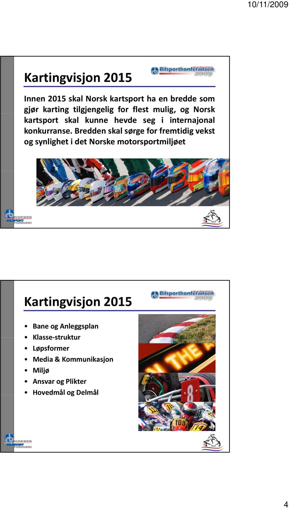 Bredden skal sørge for fremtidig vekst og synlighet i det Norske motorsportmiljøet Bane