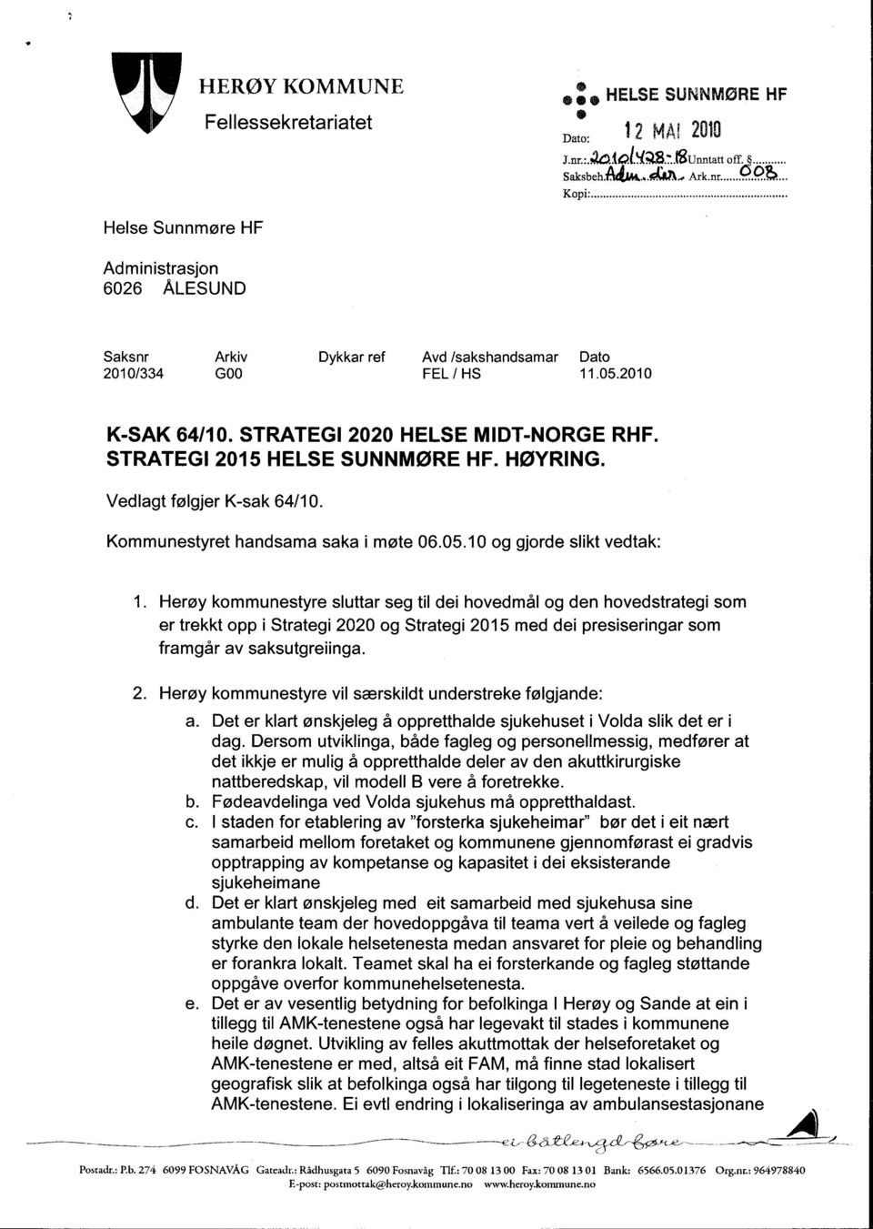 STRATEGI 2015 HELSE SUNNMØRE HF. HØYRING. Vedlagt følgjer K-sak 64/10. Kommunestyret handsama saka i møte 06.05.10 og gjorde slikt vedtak: 1.