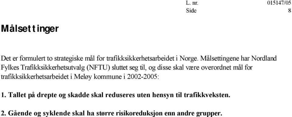 overordnet mål for trafikksikkerhetsarbeidet i i 2002-2005: 1.