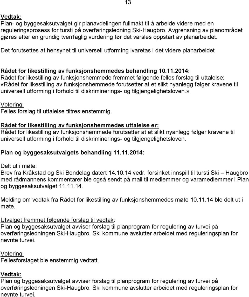 Det forutsettes at hensynet til universell utforming ivaretas i det videre planarbeidet 13 Rådet for likestilling av funksjonshemmedes behandling 10.11.