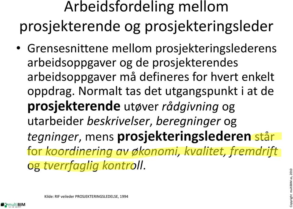 Normalt tas det utgangspunkt i at de prosjekterende utøver rådgivning og utarbeider beskrivelser, beregninger og