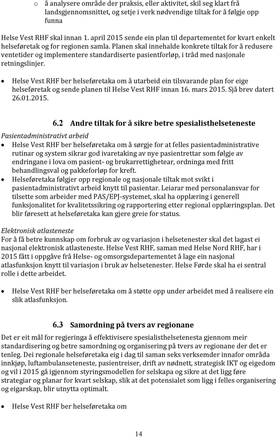 Planen skal innehalde konkrete tiltak for å redusere ventetider og implementere standardiserte pasientforløp, i tråd med nasjonale retningslinjer.