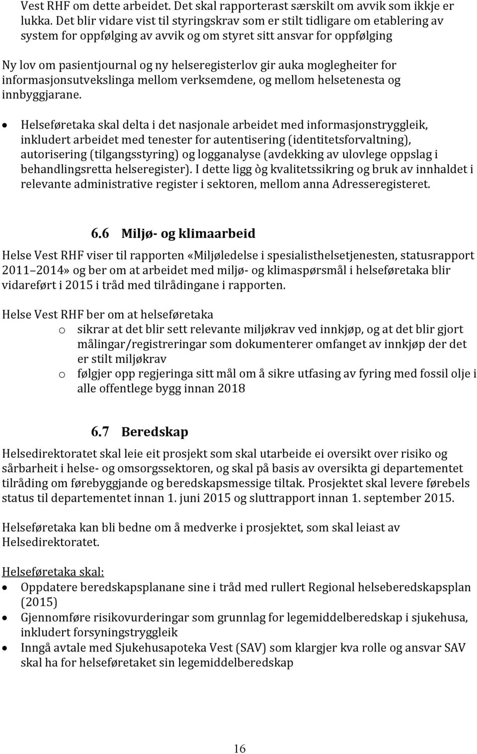 gir auka moglegheiter for informasjonsutvekslinga mellom verksemdene, og mellom helsetenesta og innbyggjarane.