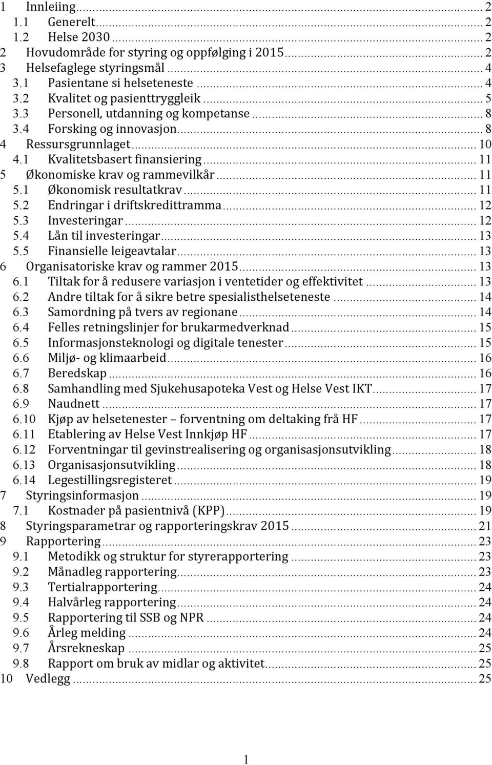 .. 11 5.2 Endringar i driftskredittramma... 12 5.3 Investeringar... 12 5.4 Lån til investeringar... 13 5.5 Finansielle leigeavtalar... 13 6 