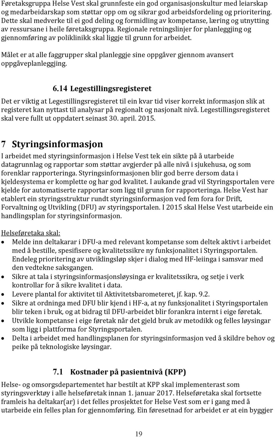 Regionale retningslinjer for planleggjing og gjennomføring av poliklinikk skal liggje til grunn for arbeidet.