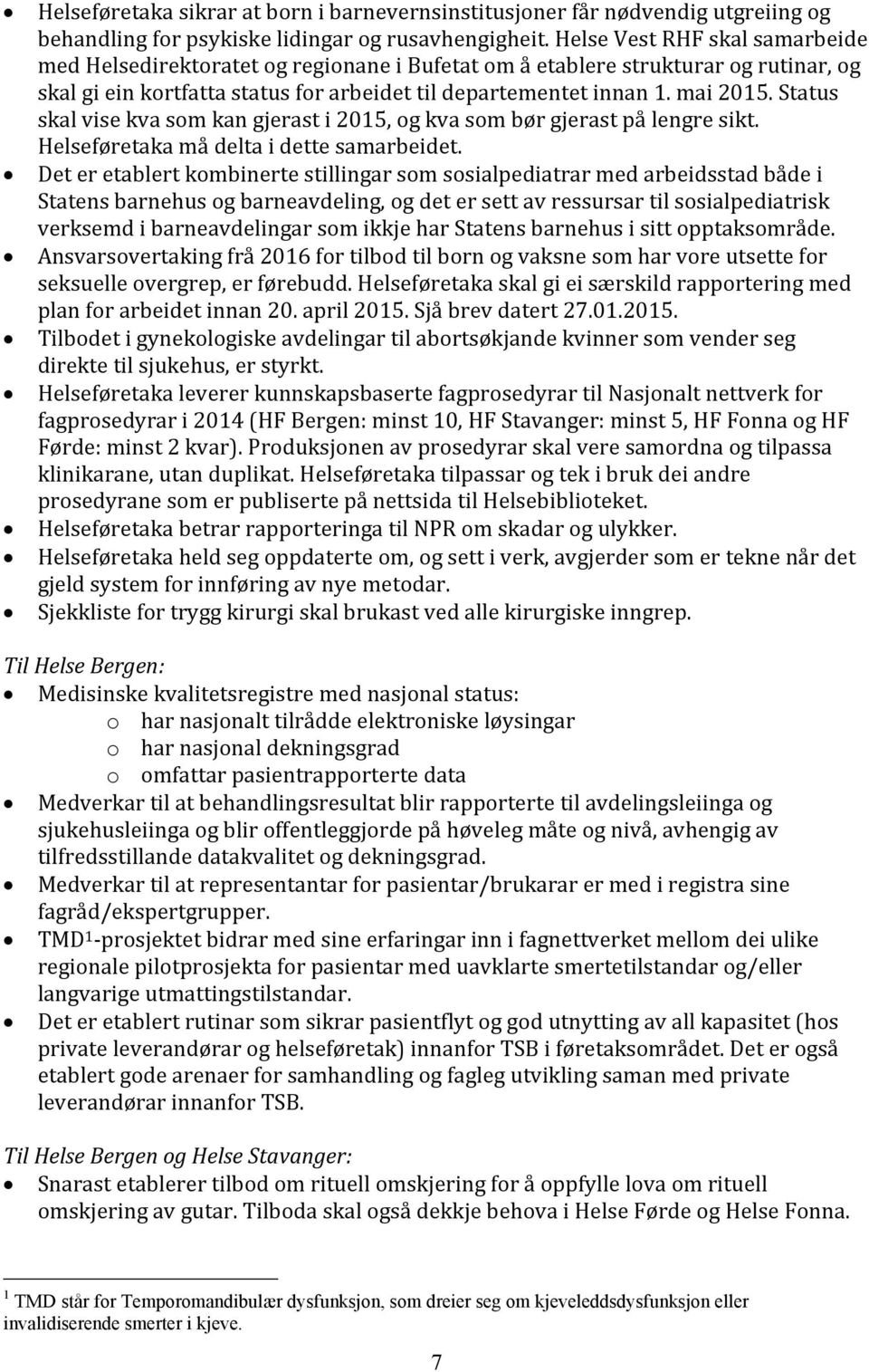 Status skal vise kva som kan gjerast i 2015, og kva som bør gjerast på lengre sikt. Helseføretaka må delta i dette samarbeidet.