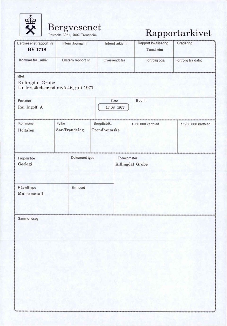 .arkiv Ekstern rapport nr Oversendt fra Fortrolig pga Fortrolig fra dato: Tittel Killingdal Grube Undersøkelser på nivå 46, juli 1977