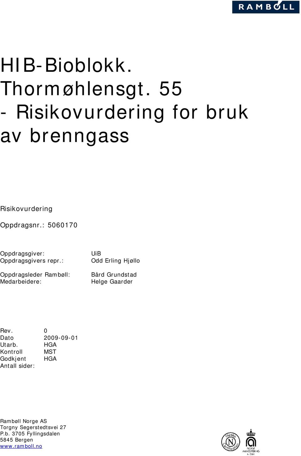 : Oppdragsleder Rambøll: Medarbeidere: UiB Odd Erling Hjøllo Bård Grundstad Helge Gaarder Rev.