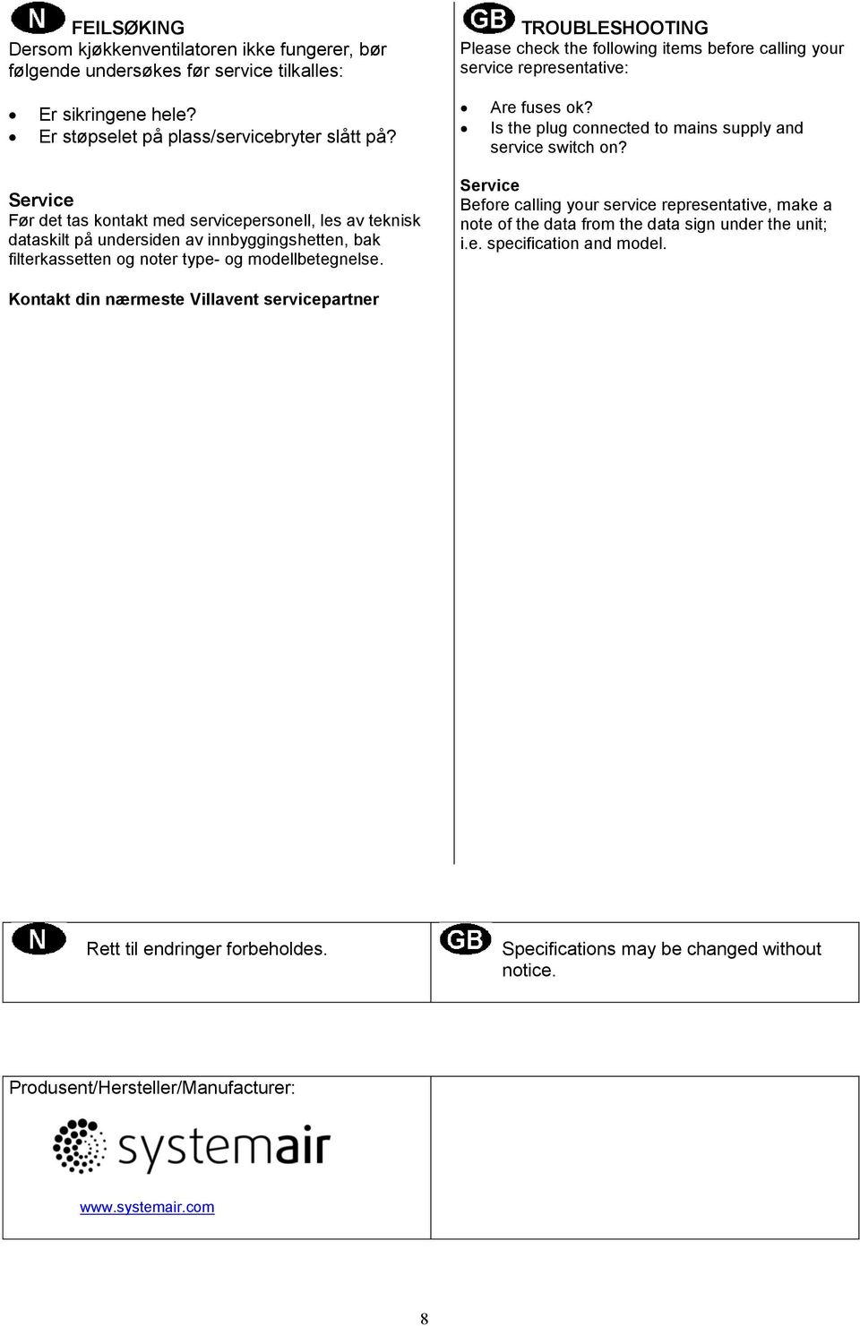 Service Før det tas kontakt med servicepersonell, les av teknisk dataskilt på undersiden av innbyggingshetten, bak filterkassetten og noter type- og modellbetegnelse.