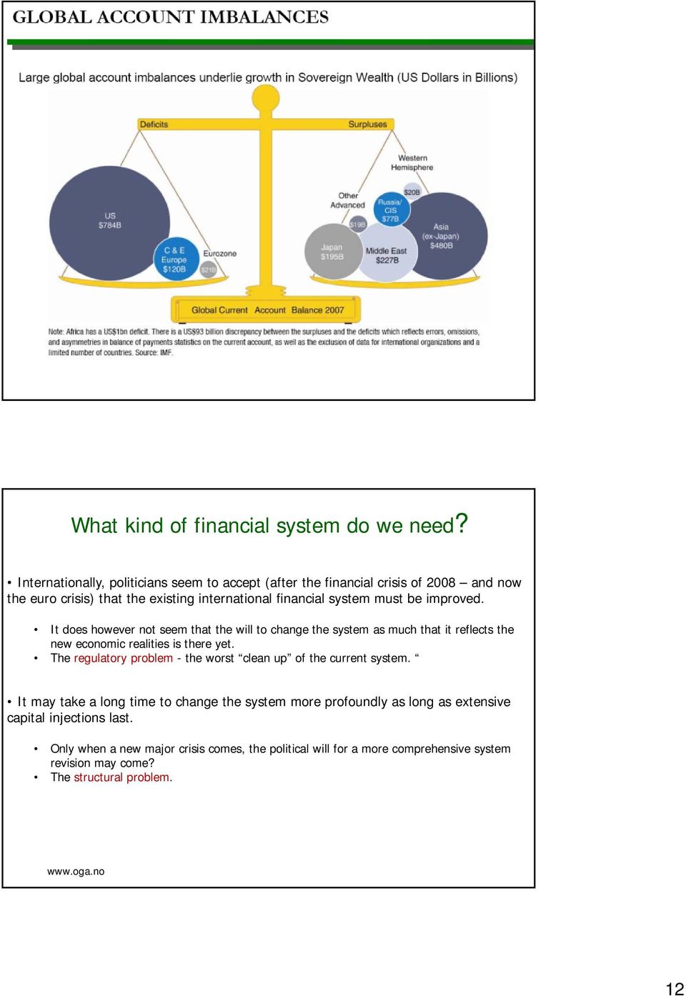 improved. It does however not seem that the will to change the system as much that it reflects the new economic realities is there yet.