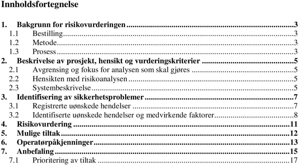 ..5 2.3 Systembeskrivelse...5 3. Identifisering av sikkerhetsproblemer...7 3.1 Registrerte uønskede hendelser...7 3.2 Identifiserte uønskede hendelser og medvirkende faktorer.