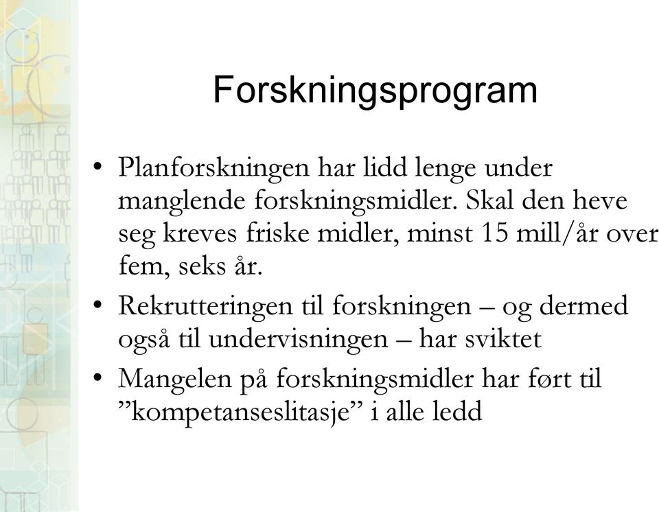 Skal den heve seg kreves friske midler, minst 15 mill/år over fem, seks år.