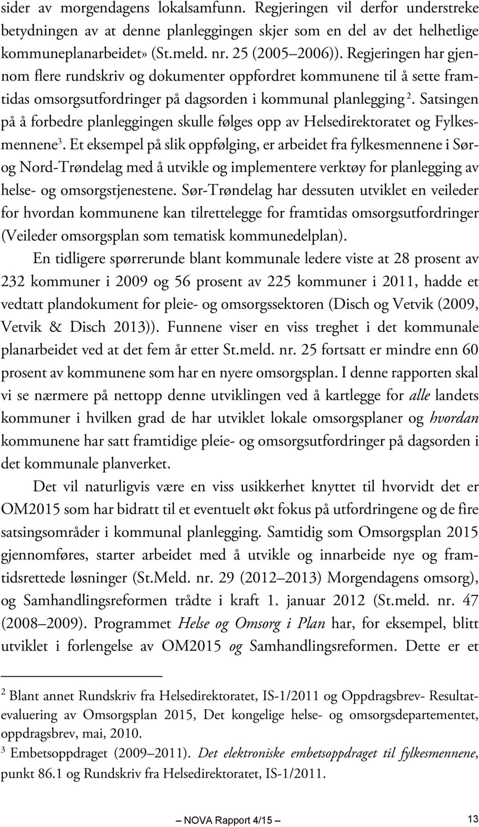 Satsingen på å forbedre planleggingen skulle følges opp av Helsedirektoratet og Fylkesmennene 3.