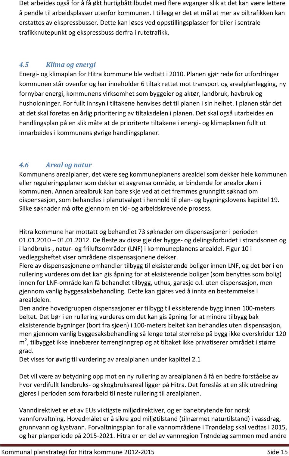 5 Klima og energi Energi- og klimaplan for Hitra kommune ble vedtatt i 2010.