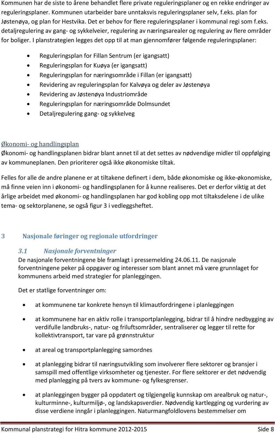 detaljregulering av gang- og sykkelveier, regulering av næringsarealer og regulering av flere områder for boliger.