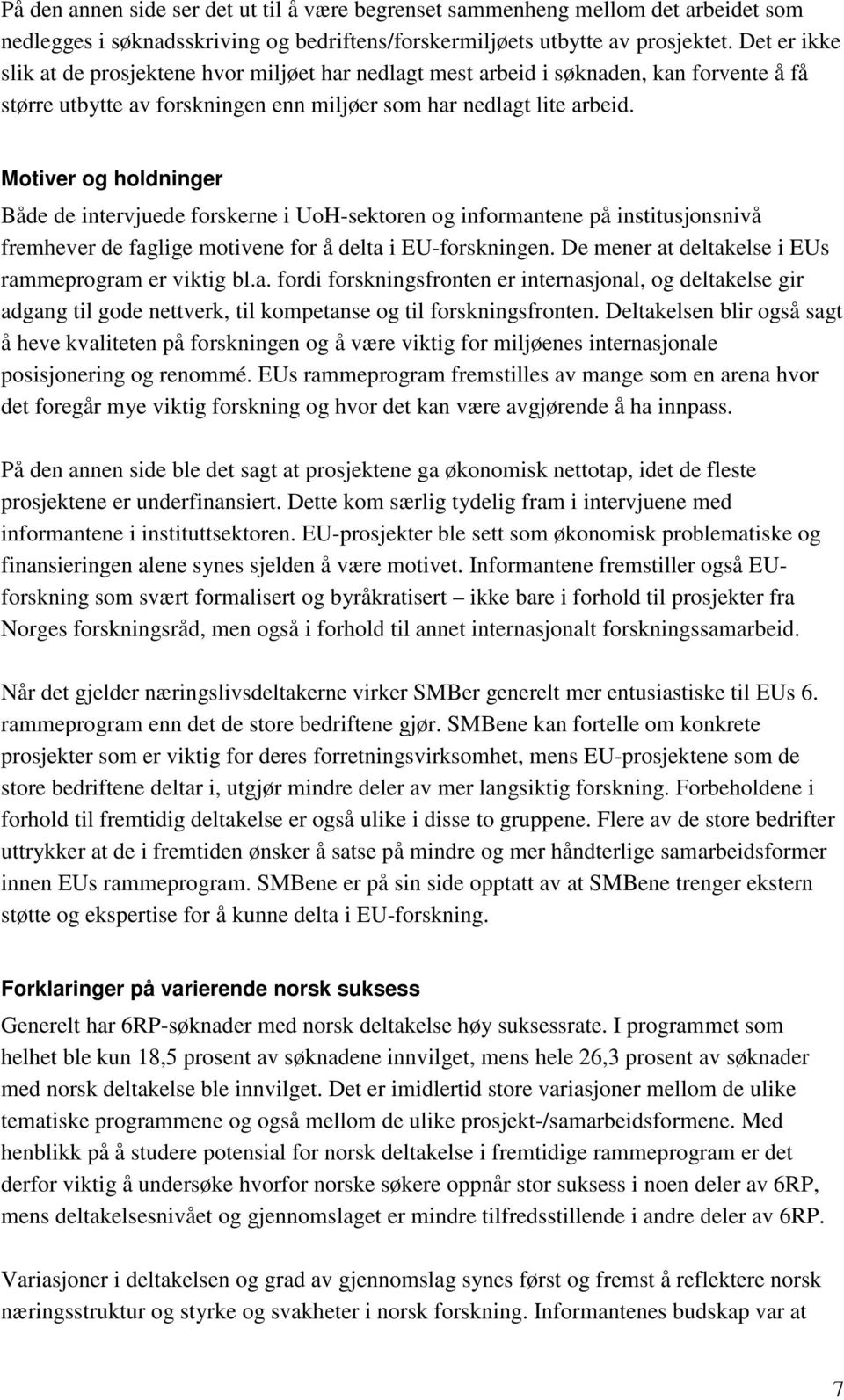 Motiver og holdninger Både de intervjuede forskerne i UoH-sektoren og informantene på institusjonsnivå fremhever de faglige motivene for å delta i EU-forskningen.