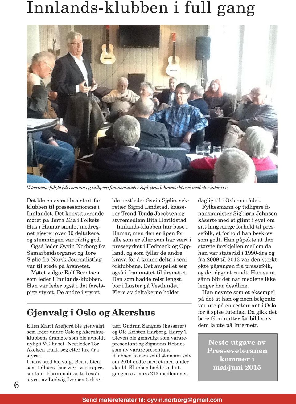 Det konstituerende møtet på Terra Mia i Folkets Hus i Hamar samlet medregnet gjester over 30 deltakere, og stemningen var riktig god.