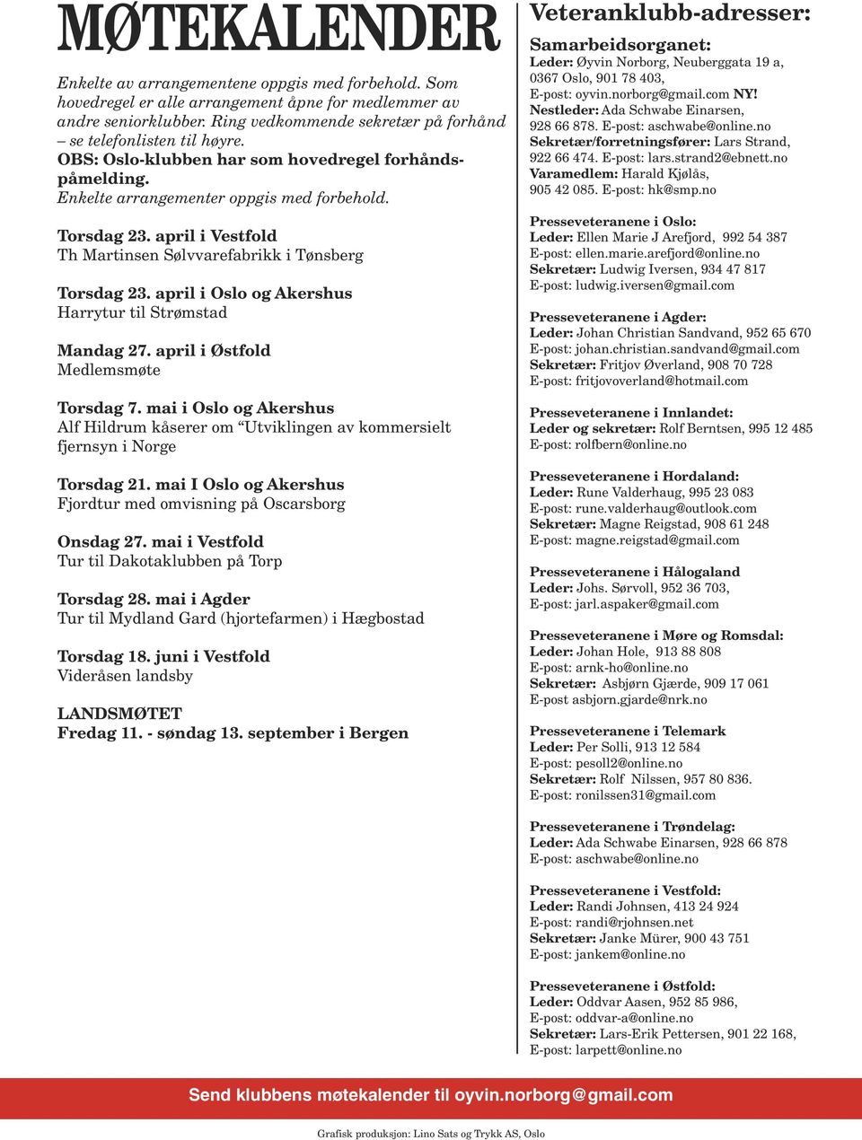 april i Vestfold Th Martinsen Sølvvarefabrikk i Tønsberg Torsdag 23. april i Oslo og Akershus Harrytur til Strømstad Mandag 27. april i Østfold Medlemsmøte Torsdag 7.