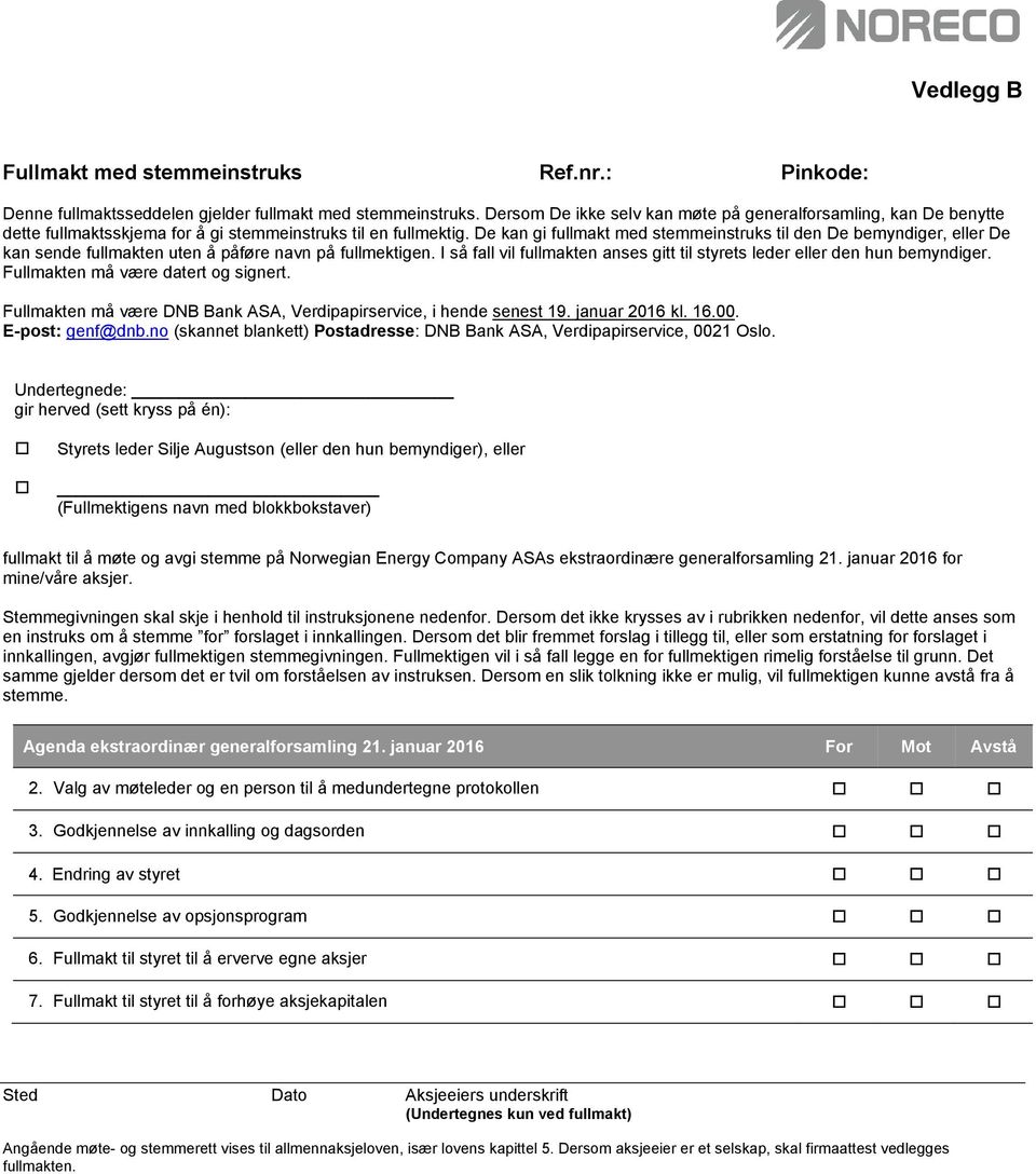 De kan gi fullmakt med stemmeinstruks til den De bemyndiger, eller De kan sende fullmakten uten å påføre navn på fullmektigen.