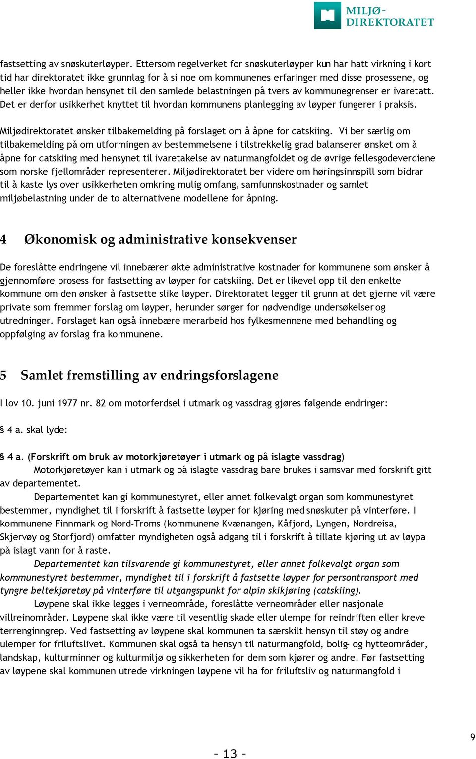 til den samlede belastningen på tvers av kommunegrenser er ivaretatt. Det er derfor usikkerhet knyttet til hvordan kommunens planlegging av løyper fungerer i praksis.