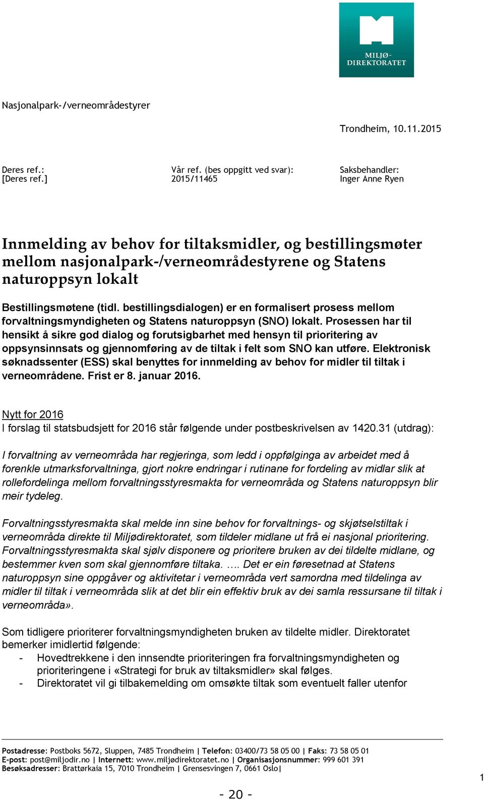 Bestillingsmøtene (tidl. bestillingsdialogen) er en formalisert prosess mellom forvaltningsmyndigheten og Statens naturoppsyn (SNO) lokalt.