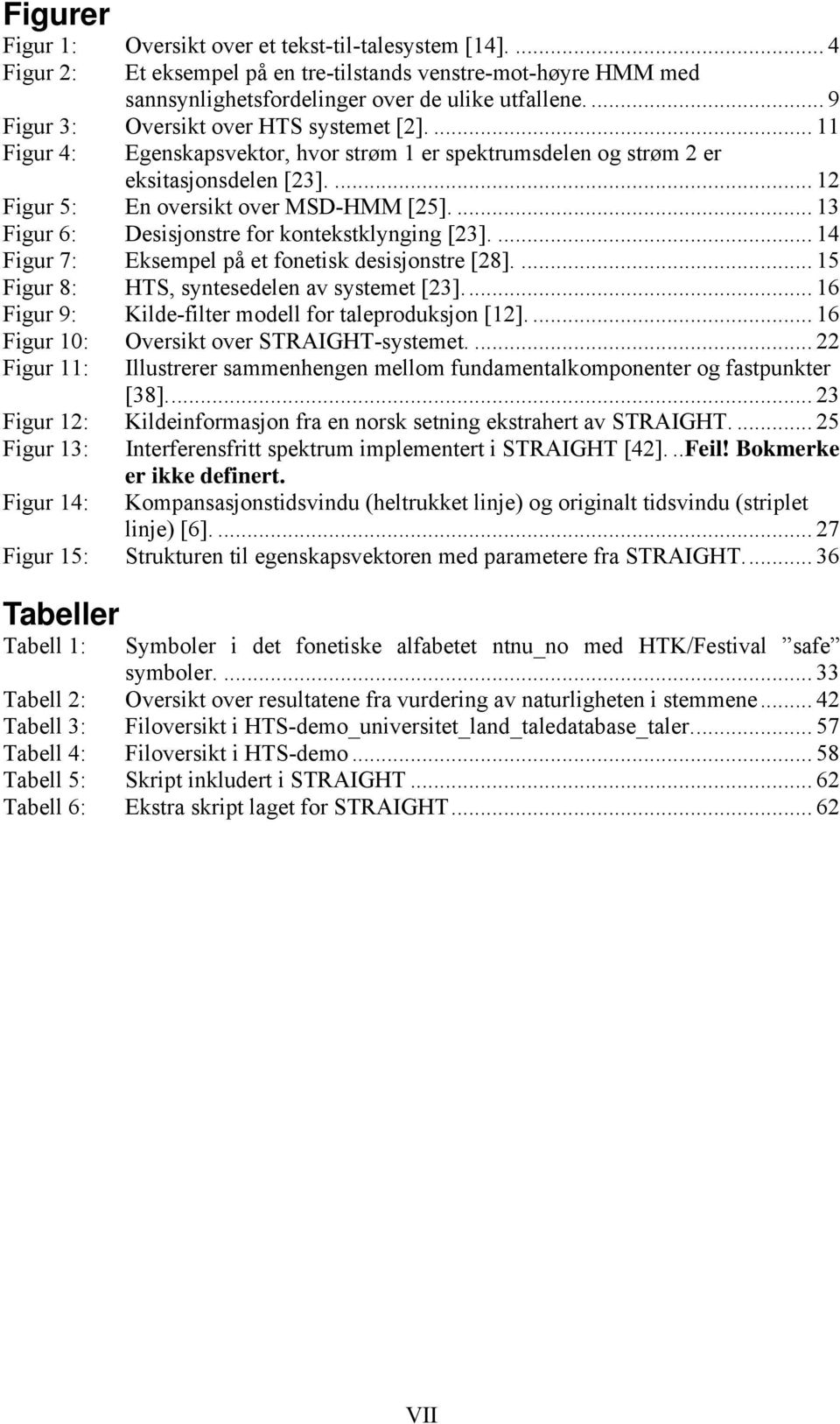 ... 13 Figur 6: Desisjonstre for kontekstklynging [23].... 14 Figur 7: Eksempel på et fonetisk desisjonstre [28].... 15 Figur 8: HTS, syntesedelen av systemet [23].