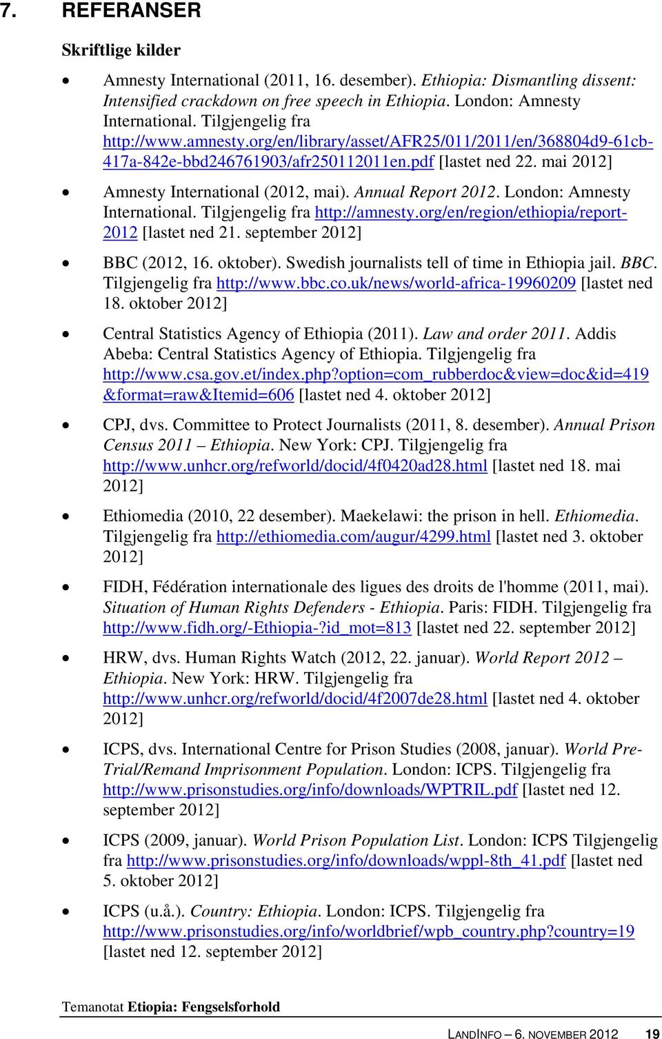 Annual Report 2012. London: Amnesty International. Tilgjengelig fra http://amnesty.org/en/region/ethiopia/report- 2012 [lastet ned 21. september 2012] BBC (2012, 16. oktober).