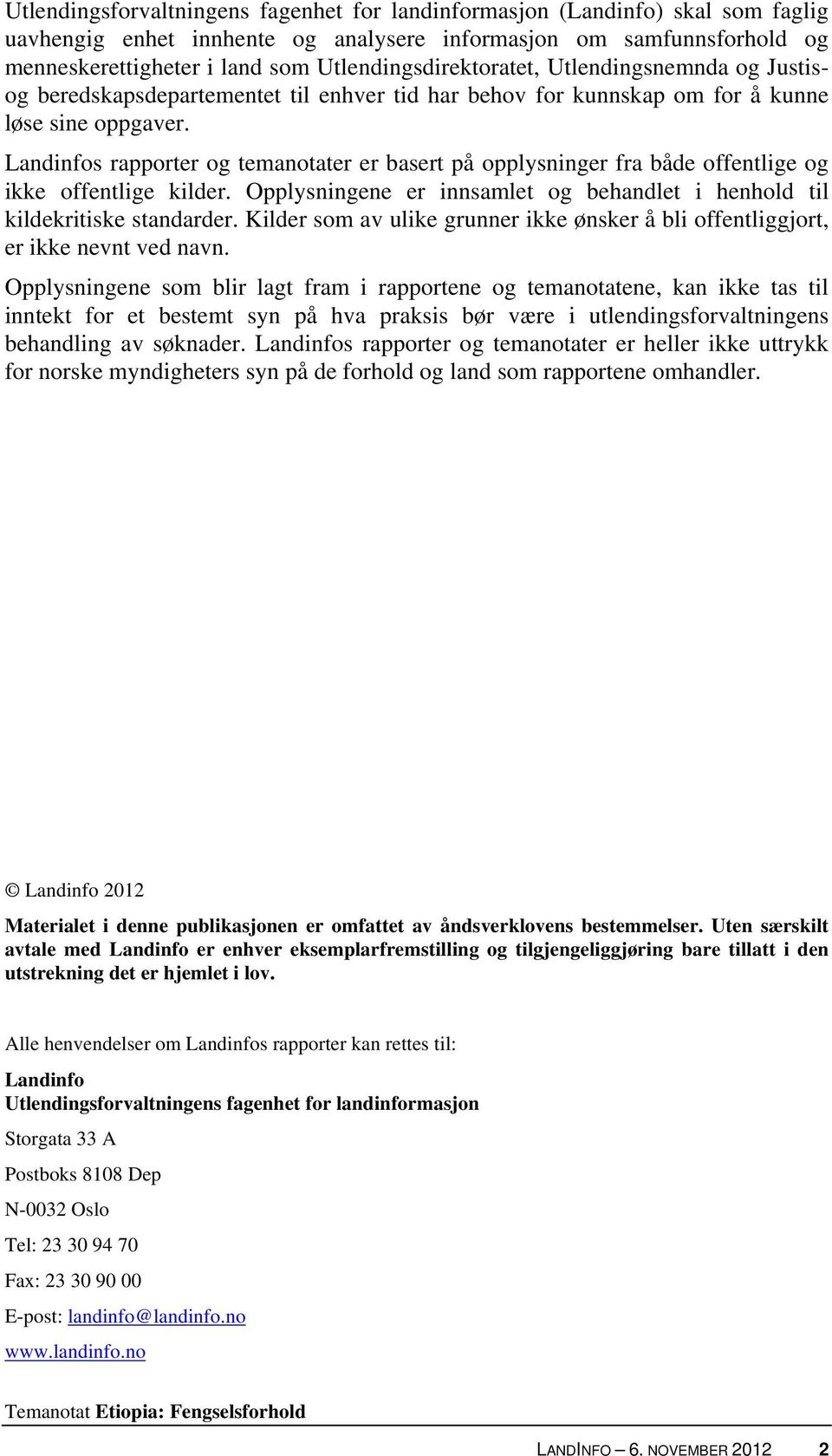 Landinfos rapporter og temanotater er basert på opplysninger fra både offentlige og ikke offentlige kilder. Opplysningene er innsamlet og behandlet i henhold til kildekritiske standarder.