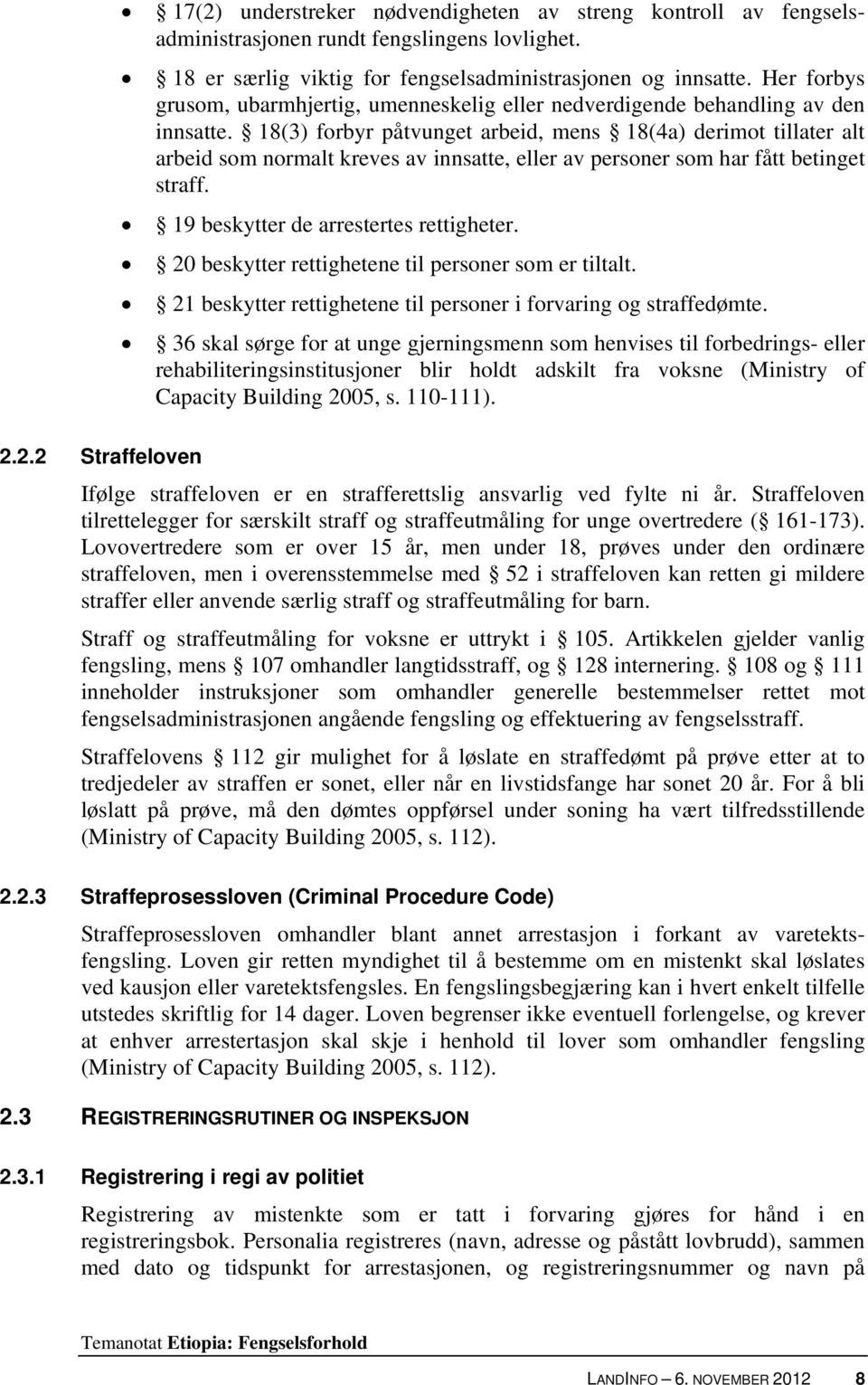 18(3) forbyr påtvunget arbeid, mens 18(4a) derimot tillater alt arbeid som normalt kreves av innsatte, eller av personer som har fått betinget straff. 19 beskytter de arrestertes rettigheter.