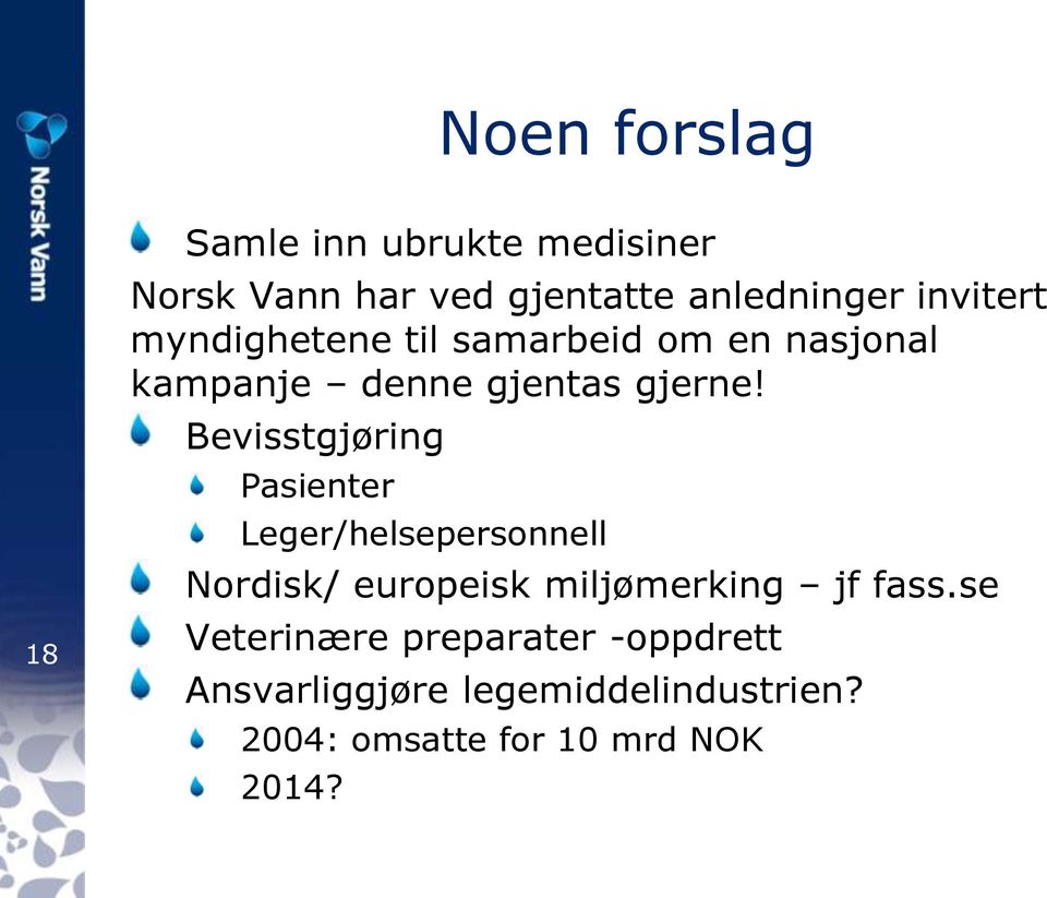 Bevisstgjøring Pasienter Leger/helsepersonnell Nordisk/ europeisk miljømerking jf fass.