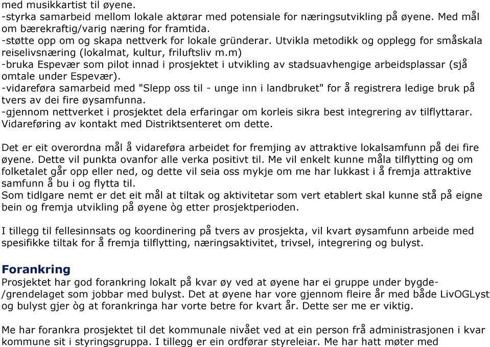 m) -bruka Espevær som pilot innad i prosjektet i utvikling av stadsuavhengige arbeidsplassar (sjå omtale under Espevær).