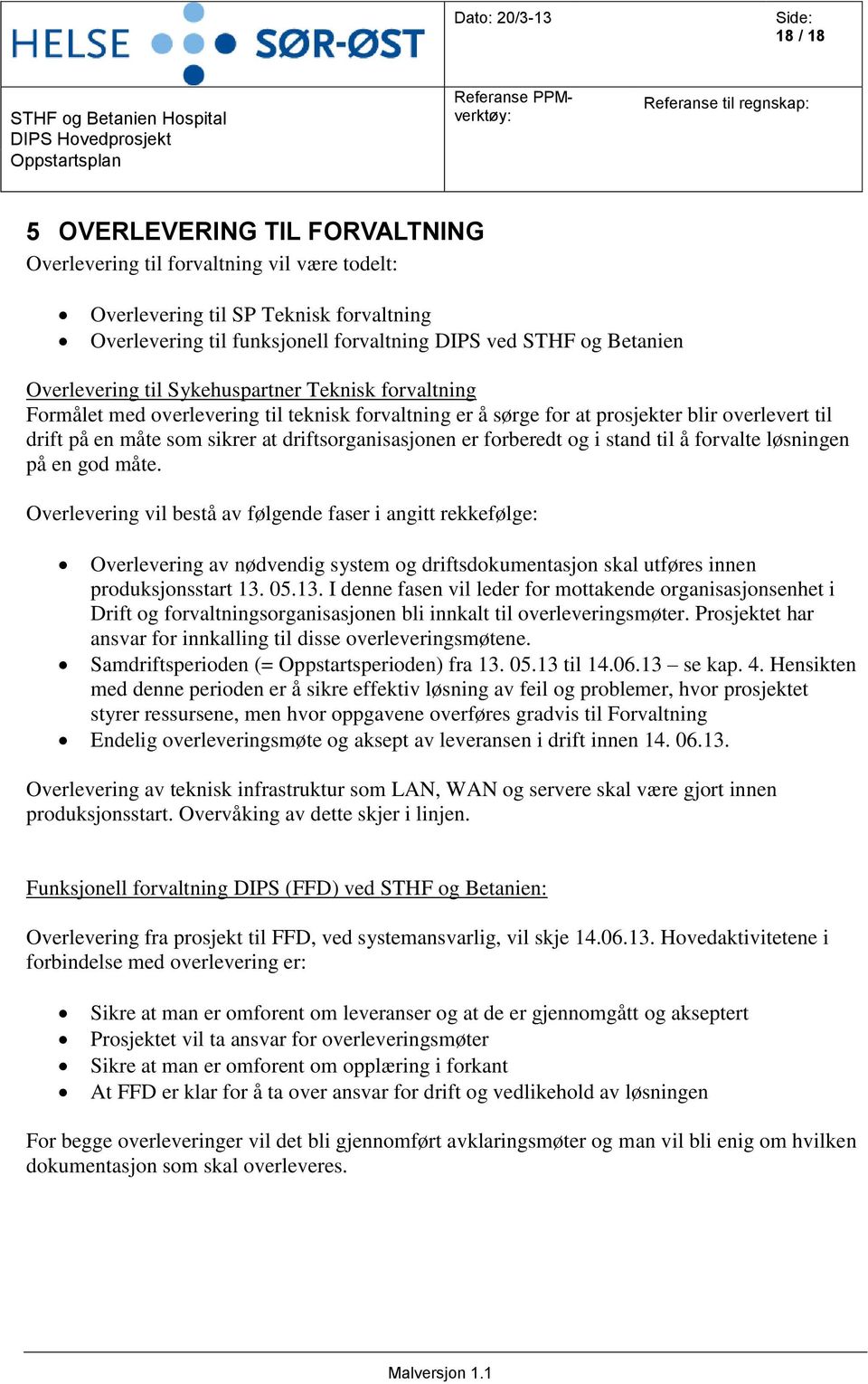 driftsorganisasjonen er forberedt og i stand til å forvalte løsningen på en god måte.