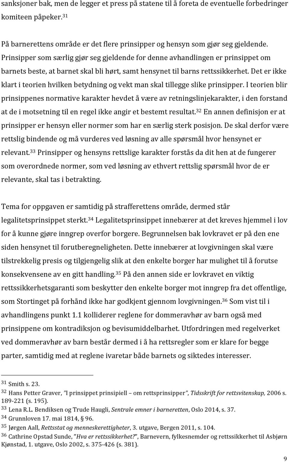 Det er ikke klart i teorien hvilken betydning og vekt man skal tillegge slike prinsipper.