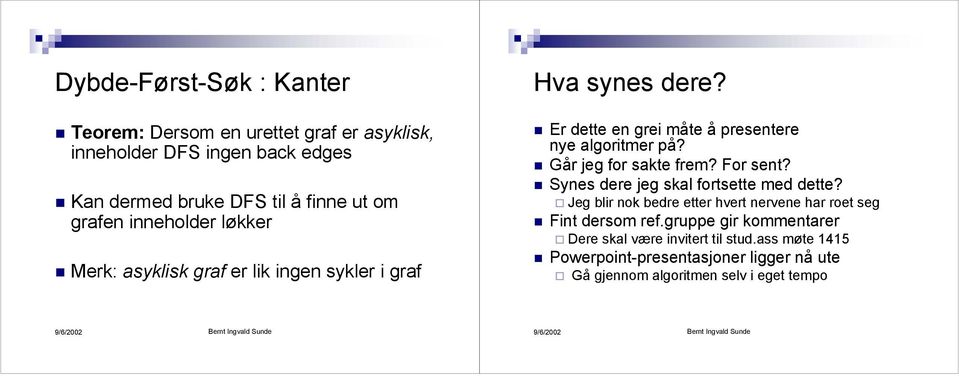 Går jeg or sakte rem? For sent? Synes ere jeg skal ortsette me ette? Jeg blir nok bere etter hvert nervene har roet seg Fint ersom re.