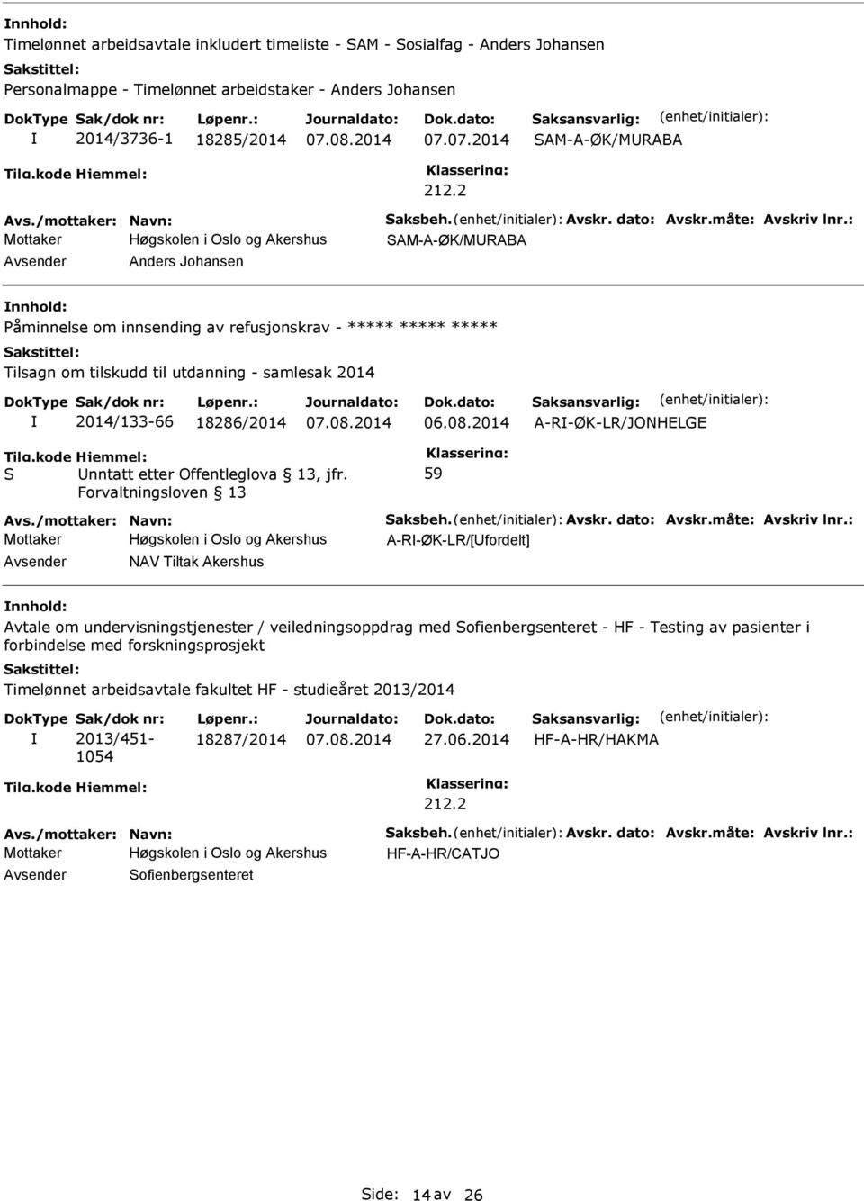 : Mottaker AM-A-ØK/MRABA Anders Johansen Påminnelse om innsending av refusjonskrav - ***** ***** ***** Tilsagn om tilskudd til utdanning - samlesak 2014 2014/133-66 18286/2014 A-R-ØK-LR/JONHELGE