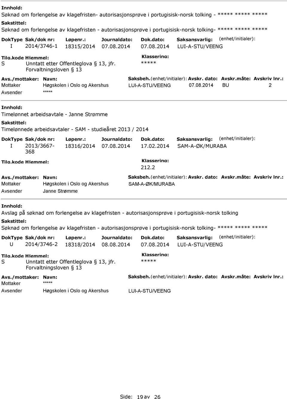 : Mottaker L-A-T/VEENG B 2 ***** Timelønnet arbeidsavtale - Janne trømme Timelønnede arbeidsavtaler - AM - studieåret 2013 / 2014 ak/dok nr: 2013/3667-368 Løpenr.: 18316/2014 17.02.