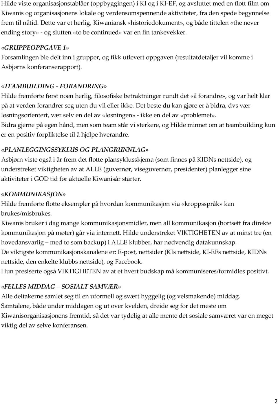 «GRUPPEOPPGAVE 1» Forsamlingen ble delt inn i grupper, og fikk utlevert oppgaven (resultatdetaljer vil komme i Asbjørns konferanserapport).