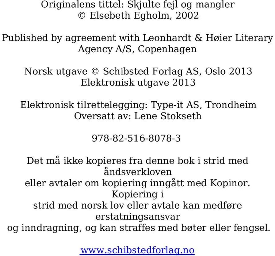 Lene Stokseth 978-82-516-8078-3 Det må ikke kopieres fra denne bok i strid med åndsverkloven eller avtaler om kopiering inngått med Kopinor.