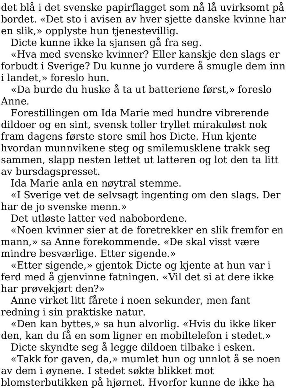 Forestillingen om Ida Marie med hundre vibrerende dildoer og en sint, svensk toller tryllet mirakuløst nok fram dagens første store smil hos Dicte.