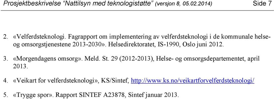 Helsedirektoratet, IS-1990, Oslo juni 2012. 3. «Morgendagens omsorg». Meld. St.