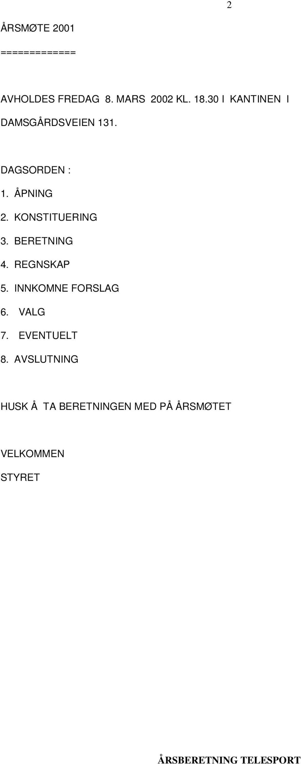 KONSTITUERING 3. BERETNING 4. REGNSKAP 5. INNKOMNE FORSLAG 6. VALG 7.