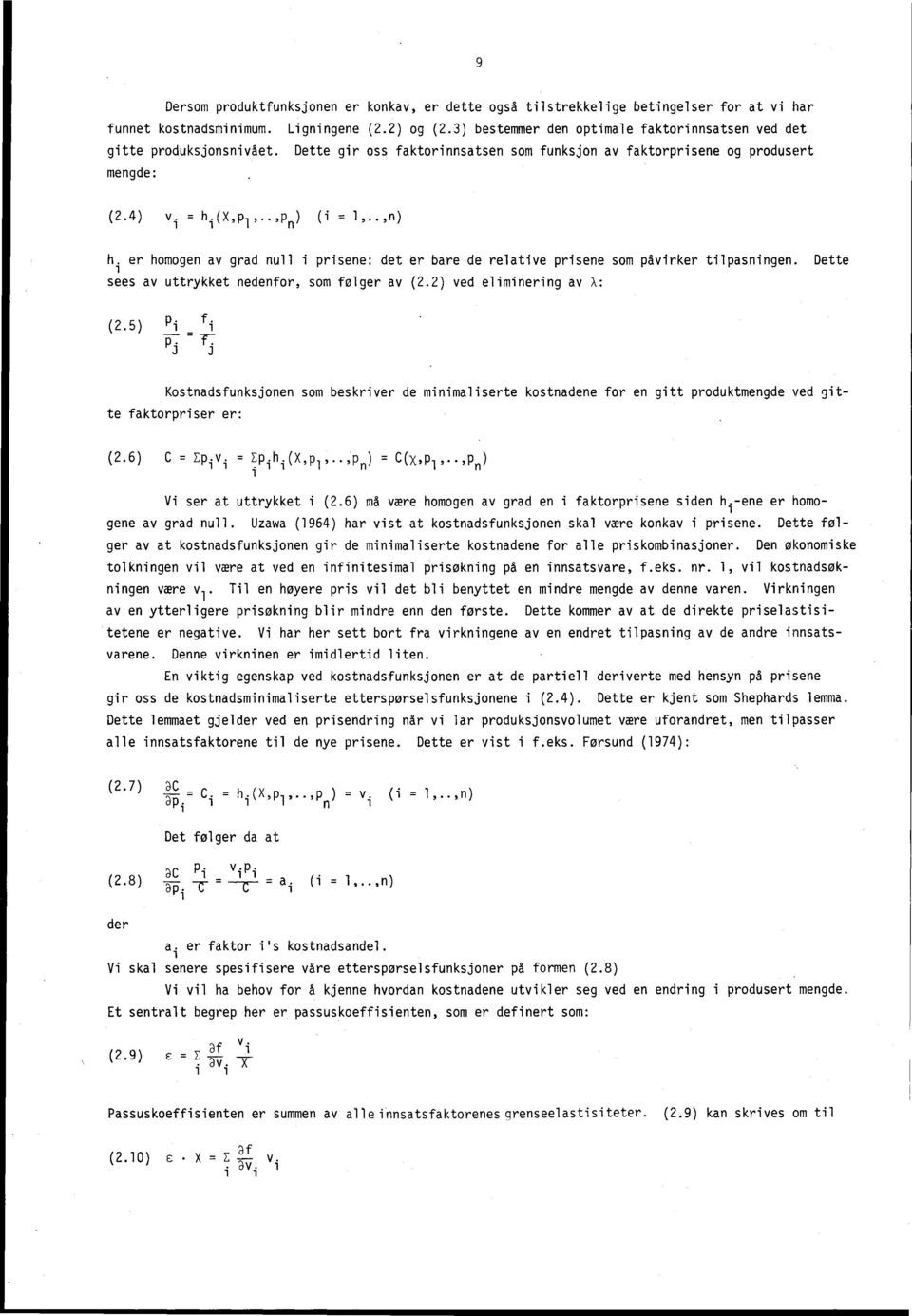 .,n) h. er homogen av grad null i prisene: det er bare de relative prisene som påvirker tilpasningen. Dette sees av uttrykket nedenfor, som følger av (2.2) ved eliminering av X: (2.